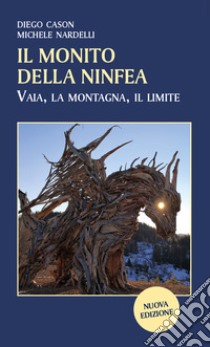 Il monito della ninfea. Vaia, la montagna, il limite libro di Cason Diego; Nardelli Michele