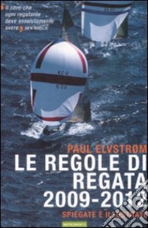 Le Regole di regata 2009-2012 spiegate e illustrate libro di Elvström Paul