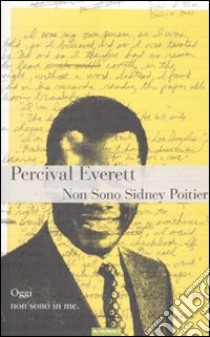 Non sono Sidney Poitier libro di Everett Percival