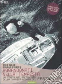 Abbandonati nella tempesta. La storia mai raccontata della tragica regata del Fastnet '79 libro di Ward Nick; O'Brien Sinead