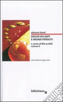 Dischi volanti e mondi perduti. Vol. 2: A caccia di libri proibiti libro di Berni Simone