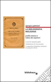 La bibliografia molisana. Profilo storico e indice dei repertori libro di Palmieri Giorgio; Gatta M. (cur.)