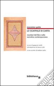 Lo scaffale di carta. Mestieri del libro nella narrativa contemporanea libro di Gatta Massimo; Naldi G. (cur.)