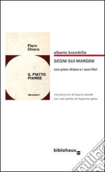 Segni sui margini con Piero Chiara e i suoi libri libro di Brambilla Alberto