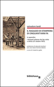 Il ragazzo di stamperia di cinquant'anni fa libro di Landi Salvatore; Gatta M. (cur.)