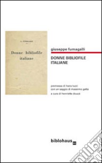 Donne bibliofile italiane libro di Fumagalli Giuseppe; Doucé H. (cur.)