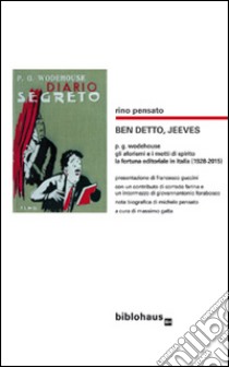 Ben detto, Jeeves, P.G. Wodehouse: gli aforismi e i motti di spirito, la fortuna editoriale in Italia (1928-2015) libro di Pensato Rino; Gatta M. (cur.)