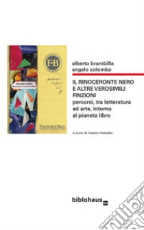 Il rinoceronte nero e altre verosimili finzioni. Percorsi, tra letteratura ed arte, intorno al pianeta libro libro di Brambilla Alberto; Colombo Angelo; Menato M. (cur.)