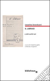 Il libraio e altri scritti libro di Branduani Cesarino; Gatta M. (cur.); Mugnaini F. (cur.)