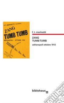 Zang tumb tumb. Adrianopoli ottobre 1912 libro di Marinetti Filippo Tommaso