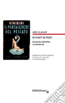 Di posto in post. Bricciche bibliofile su facebook libro di Lo Presti Aldo; Gatta M. (cur.)