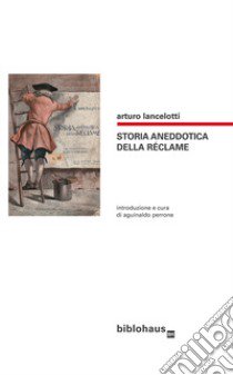 Storia aneddotica della réclame libro di Lancelotti Arturo; Perrone A. (cur.)