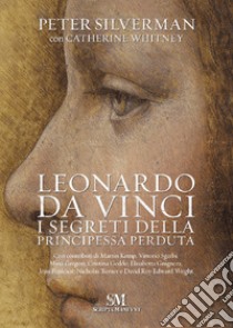 Leonardo Da Vinci. I segreti della principessa perduta libro di Silverman Peter; Whitney Catherine