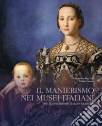 Il Manierismo nei musei italiani. Ediz. italiana e inglese libro di Bigi Iotti Alessandra; Zavatta Giulio