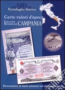 Campania. Carte valori d'epoca libro di Prototipo Giuseppe; Witula Alex