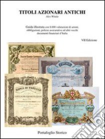 Titoli azionari antichi. Guida illutrata con 8.000 valutazioni di azioni, obbligazioni, polizze assicurative ed altri vecchi documenti finanziari d'Italia libro di Witula Alex; Linares M. Francesca