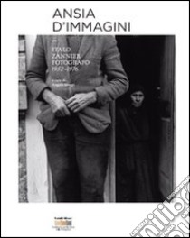 Ansia d'immagini. Italo Zannier fotografo 1952-1976. Ediz. illustrata libro di Maggi A. (cur.)