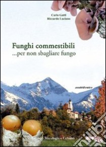 Funghi commestibili... Per non sbagliare fungo libro di Gatti Carlo; Luciano Riccardo