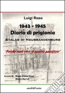 1943-1945 diario di prigionia. Stalag di Neubrandenburg libro di Roso Luigi; Roso M. G. (cur.); Berruti M. (cur.)