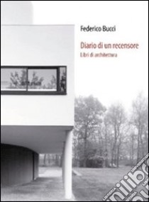 Diario di un recensore. Libri di architettura libro di Bucci Federico