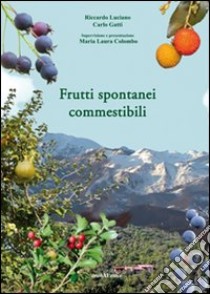 Frutti spontanei commestibili libro di Luciano Riccardo; Gatti Carlo; Colombo M. L. (cur.)