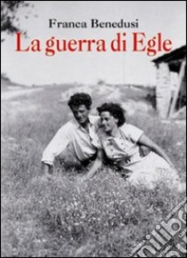 La Guerra di Egle libro di Benedusi Franca