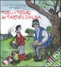 Tobi e il tesoro del tartufo d'Alba libro di Berti Giordano; Molinari Raoul