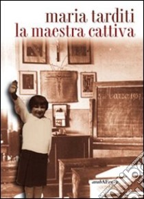 La maestra cattiva libro di Tarditi Maria