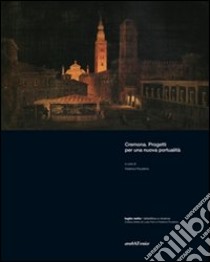 Cremona. Progetti per nuova portualità libro di Pocaterra Federica; Torricelli Angelo; Terzi Massimo; Negrisoli A. (cur.); Passi Pitcher L. (cur.); Donato V. (cur.)