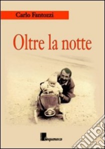 Oltre la notte libro di Fantozzi Carlo