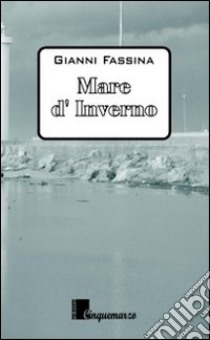 Mare d'inverno libro di Fassina Gianni