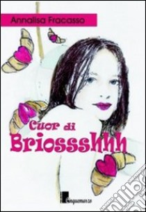 Cuor di Briossshhh libro di Fracasso Annalisa