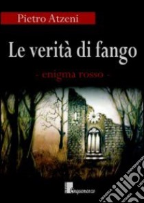 Le verità di fango. Enigma rosso libro di Atzeni Pietro