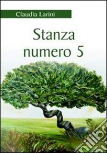 Stanza numero 5 libro di Larini Claudia