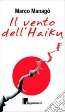 Il vento dell'Haiku libro di Managò Marco