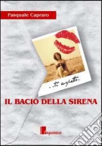 Il bacio della sirena libro di Capraro Pasquale