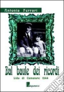 Dal baule dei ricordi. Lido di Camaiore 1944 libro di Ferrari Antonia