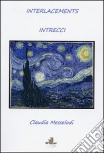Interlacements-Intrecci. Ediz. bilingue libro di Messelodi Claudia