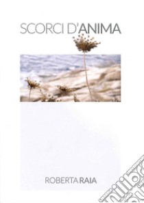 Scorci d'anima libro di Raia Roberta