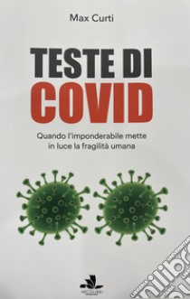 Teste di covid. Quando l'imponderabile mette in luce la fragilità umana libro di Curti Massimo