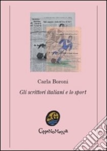 Gli scrittori italiani e lo sport libro di Boroni Carla