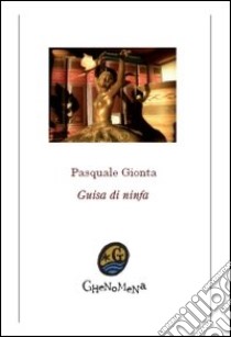 Guisa di ninfa libro di Gionta Pasquale; Di Biasio M. C. (cur.)