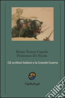 Gli scrittori italiani e la grande guerra libro di Caprile Maria Teresa; De Nicola Francesco