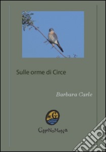 Sulle orme di Circe. Incontri a Formia libro di Carle Barbara; Adriano D. (cur.)