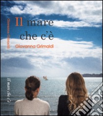 Il mare che c'è. Suite in tre tempi libro di Grimaldi Giovanna