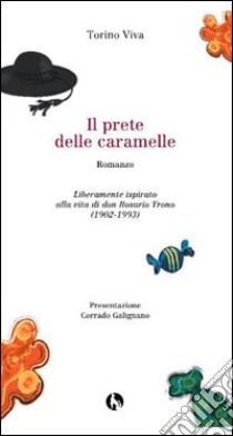 Il prete delle caramelle. Liberamente ispirato alla vita di don Rosario Trono (1902-1993) libro di Galignano C. (cur.)