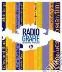 RadioGrafie. La creatività nelle dita libro di Piliego O. (cur.); Rosato A. (cur.); Marino M. (cur.)