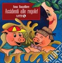 Accidenti alle regole! Ediz. illustrata libro di Baccelliere Anna