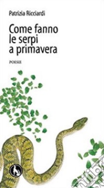 Come fanno le serpi a primavera libro di Ricciardi Patrizia