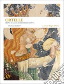 Ortelle. Cripta di Santa Maria della Grotta. Storia e restauri libro di Ortese S. (cur.)